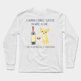 A Woman Cannot Survive On Wine Alone Chihuahua Long Sleeve T-Shirt